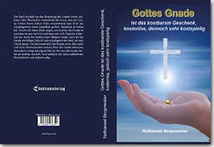 Buch "Gottes Gnade ist das kostbarste Geschenk, kostenlos, jedoch sehr kostspielig" von Nathanael Bergmeister